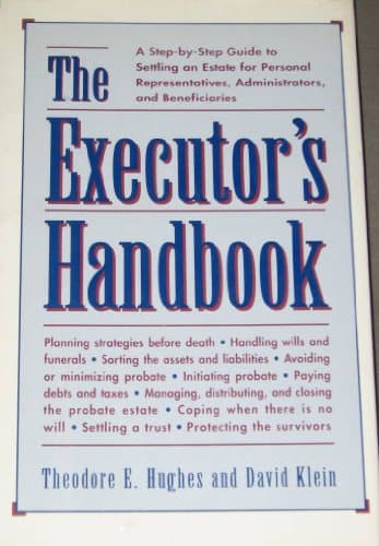 Book cover for The Executor's Handbook: A Step-By-Step Guide to Settling an Estate for Personal Representatives, Administrators, and Beneficiaries by Theodore E. Hughes