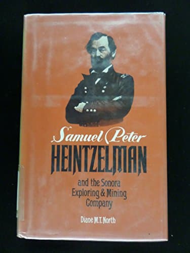 Book cover for Samuel Peter Heintzelman and the Sonora Exploring and Mining Company by North, Diane M. T.
