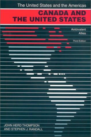 Book cover for Canada and the United States: Ambivalent Allies by Thompson, Associate Professor of Philosophy and Religious Studies John