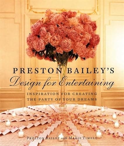 Book cover for Preston Bailey's Design for Entertaining: Inspiration for Creating the Party of Your Dreams by Bailey, Preston