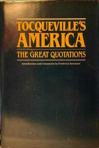 Book cover for Tocqueville's America, the great quotations by Tocqueville, Alexis De; Kershner, Frederick Jr. [editor]