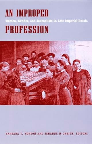 Book cover for An Improper Profession: Women, Gender, and Journalism in Late Imperial Russia by Norton, Barbara T.