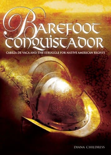 Book cover for Barefoot Conquistador: Cabeza De Vaca and the Struggle for Native American Rights by Childress, Diana