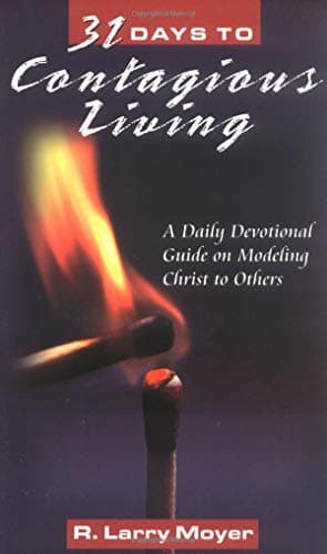 Book cover for 31 Days to Contagious Living: A Daily Devotional Guide on Modeling Christ to Others by Moyer, R. Larry