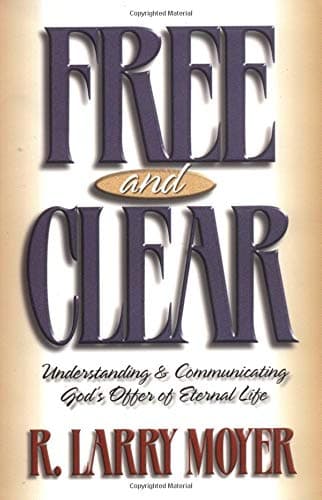 Book cover for Free and Clear: Understanding & Communicating God's Offer of Eternal Life by Moyer, R. Larry