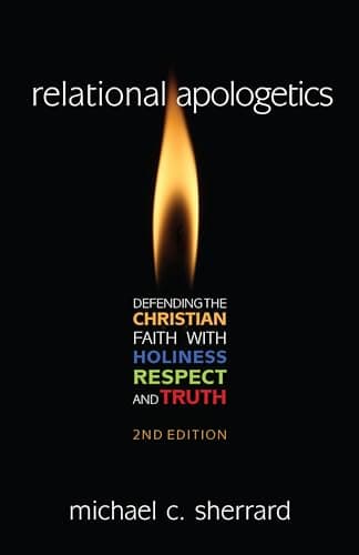 Book cover for Relational Apologetics: Defending the Christian Faith with Holiness, Respect, and Truth by Sherrard, Michael