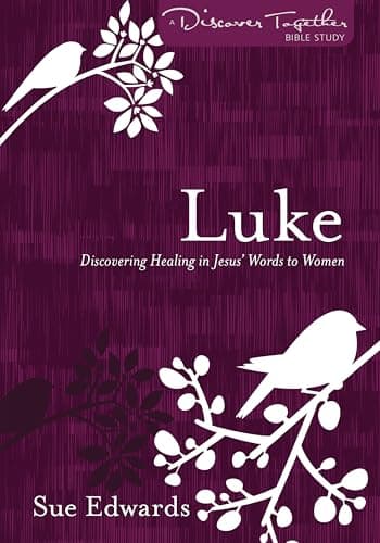 Book cover for Luke: Discovering Healing in Jesus' Words to Women (Discover Together Bible Study) by Edwards, Sue
