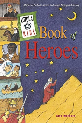 Book cover for Loyola Kids Book of Heroes: Stories of Catholic Heroes and Saints throughout History (The Loyola Kids Series) by Welborn, Amy
