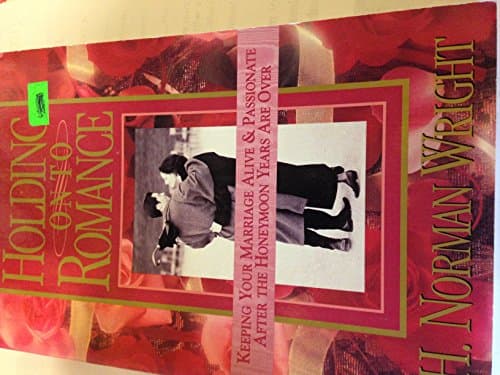 Book cover for Holding on to Romance: Keeping Your Marriage Alive and Passionate After the Honeymoon Years Are over by Wright, H. Norman