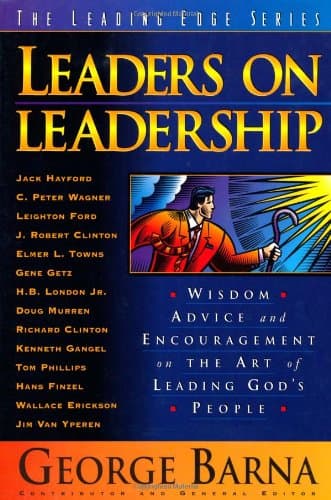 Book cover for Leaders on Leadership: Wisdom, Advice, and Encouragement on the Art of Leading God's People (The Leading Edge Series) by Barna, George