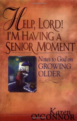 Book cover for Help, Lord! I'm Having a Senior Moment: Notes to God on Growing Older by O'Connor, Karen