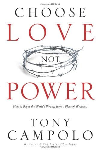 Book cover for Choose Love Not Power: How to Right the World's Wrongs from a Place of Weakness by Campolo, Tony