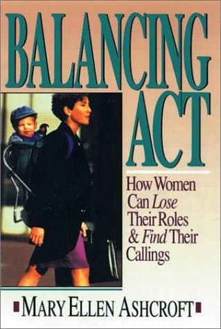 Book cover for Balancing Act: How Women Can Lose Their Roles & Find Their Callings by Ashcroft, Mary Ellen