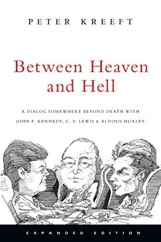 Book cover for Between Heaven and Hell: A Dialog Somewhere Beyond Death with John F. Kennedy, C. S. Lewis Aldous Huxley by Kreeft, Peter