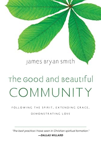 Book cover for The Good and Beautiful Community: Following the Spirit, Extending Grace, Demonstrating Love (The Good and Beautiful Series) by Smith, James Bryan
