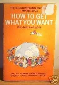 Book cover for The Illustrated International Phrase Book: How to Get What You Want in Eight Languages, English, German, French, Italian, Spanish, Greek, Japanese, D by Lixi.