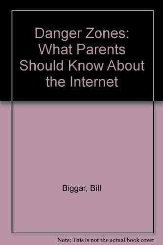 Book cover for Danger Zones: What Parents Should Know About the Internet by Biggar, Bill