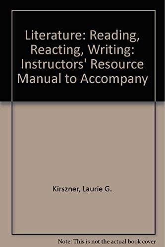 Book cover for Literature: Reading, Reacting, Writing: Instructors' Resource Manual to Accompany by Laurie G. Kirszner
