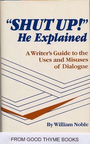 Book cover for Shut Up, He Explained: A Writer's Guide to the Uses and Misuses of Dialogue by Noble, William