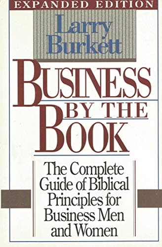 Book cover for Business by the book: The complete guide of Biblical principles for business men and women by Larry Burkett
