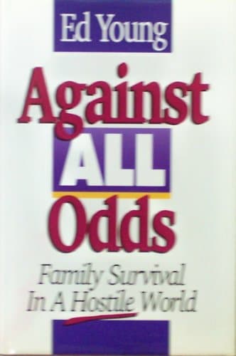 Book cover for Against All Odds: Family Survival in a Hostile World by Ed Young