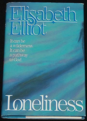Book cover for Loneliness: It Can Be A Wilderness. It Can Be A Pathway To God. by Elisabeth Elliot