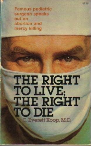 Book cover for The right to live, the right to die by C. Everett Koop