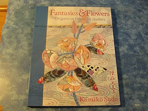 Book cover for Fantasies & Flowers: Origami in Fabric for Quilters by Sudo, Kumiko