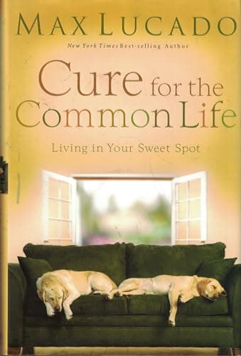 Book cover for Cure for the Common Life: Living in Your Sweet Spot by Lucado, Max