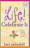 Book cover for Life! Celebrate It: Listen, Learn, Laugh, Love by Swindoll, Luci