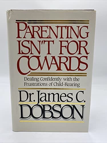 Book cover for Parenting Isn't for Cowards: Dealing Confidently With the Frustrations of Child-Rearing by James C. Dobson