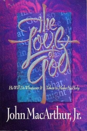 Book cover for The Love of God: He Will Do Whatever It Takes to Make Us Holy by John F. MacArthur