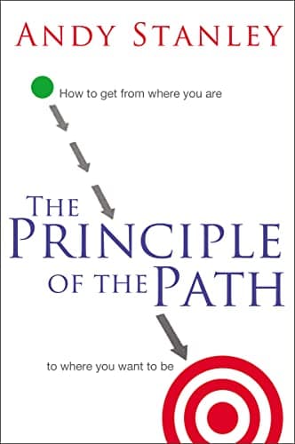 Book cover for The Principle of the Path: How to Get from Where You Are to Where You Want to Be by Stanley, Andy