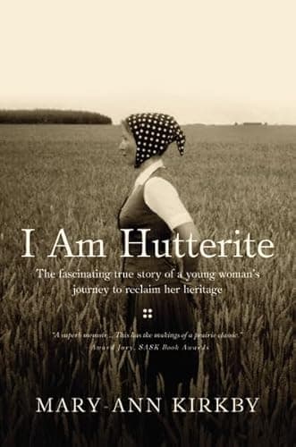 Book cover for I Am Hutterite: The Fascinating True Story of a Young Woman's Journey to Reclaim Her Heritage by Kirkby, Mary-ann