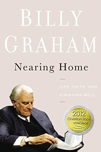 Book cover for Nearing Home: Life, Faith, and Finishing Well by Graham, Billy
