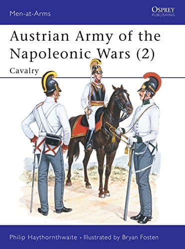 Book cover for Austrian Army of the Napoleonic Wars (2) : Cavalry (Men at Arms Series, 181) (Men-at-Arms, 181) by Haythornthwaite, Philip