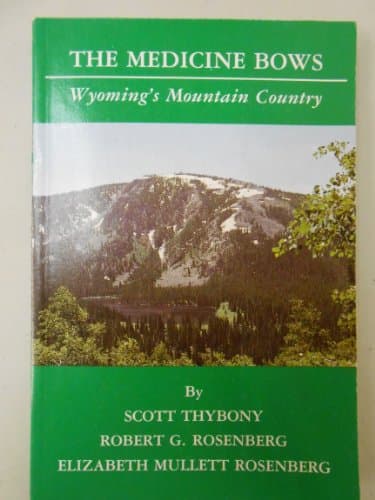 Book cover for The Medicine Bows Wyoming's Mountain Country by Thybony, Scott and Rosenberg, Robert