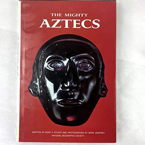 Book cover for The mighty Aztecs by National Geographic Staff ; Gene S. Stuart
