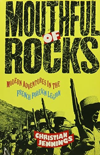Book cover for Mouthful of Rocks: Modern Adventures in the French Foreign Legion by Jennings, Christian
