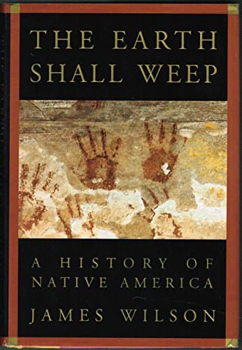 Book cover for The Earth Shall Weep: A History of Native America by Wilson, James