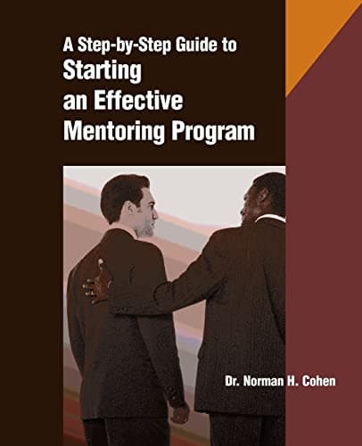Book cover for The Step-by-Step Guide to Starting an Effective Mentoring Program by Norman H. Cohen