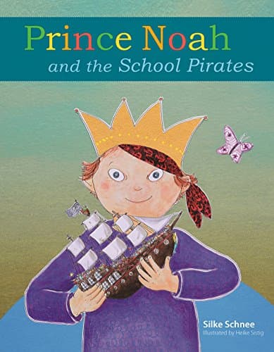 Book cover for Prince Noah and the School Pirates (A Prince Noah Book) by Schnee, Silke