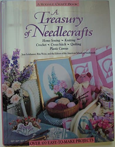 Book cover for A Treasury of Needlecrafts: Home Sewing, Knitting, Crochet, Cross-stitch, Quilting, Plastic Canvas by Leinhauser, Jean and Rita Weiss and the Editors of the American School of Needle