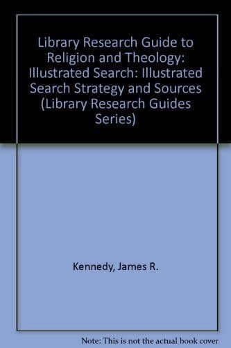 Book cover for Library Research Guide to Religion and Theology: Illustrated Search Strategy and Sources (Library Research Guides Series) by Kennedy, James R.