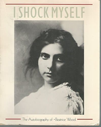 Book cover for I Shock Myself: The Autobiography of Beatrice Wood by Wood, Beatrice