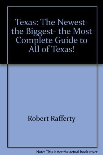 Book cover for Texas: The Newest, the Biggest, the Most Complete Guide to All of Texas! (Texas Monthly Guidebooks) by Rafferty, Robert