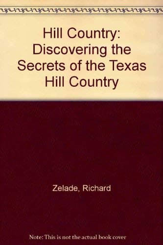 Book cover for Hill Country: Discovering the Secrets of the Texas Hill Country by Zelade, Richard