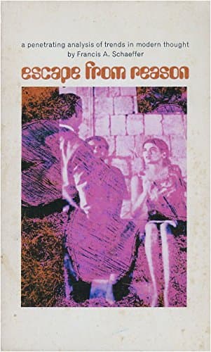 Book cover for Escape From Reason: A Penetrating Analysis Of Trends In Modern Thought by Schaeffer, Francis A.