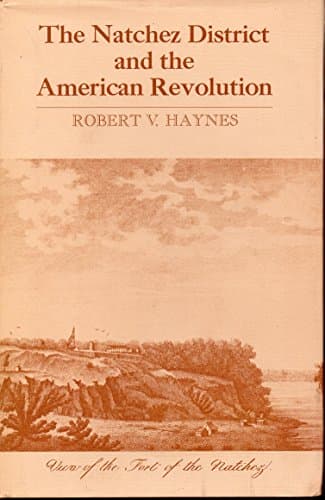 Book cover for The Natchez District and the American Revolution by Haynes, Professor Robert V