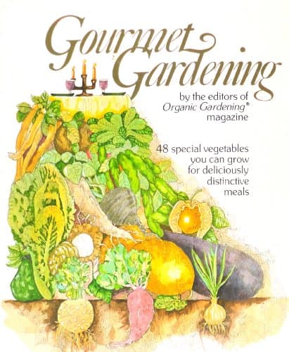 Book cover for Gourmet gardening: 48 special vegetables you can grow for deliciously distinctive meals by Halpin, Anne Moyer [editor]